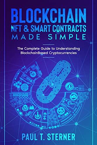 Blockchain, NFT & Smart Contracts Made Simple: The Complete Guide to Understanding Blockchain Based Cryptocurrencies - Epub + Converted Pdf